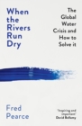 When the Rivers Run Dry : The Global Water Crisis and How to Solve It - Book