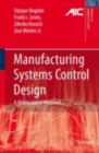 Manufacturing Systems Control Design : A Matrix-based Approach - eBook