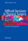 Difficult Decisions in Thoracic Surgery : An Evidence-Based Approach - eBook