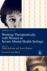 Working Therapeutically with Women in Secure Mental Health Settings - eBook