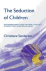 The Seduction of Children : Empowering Parents and Teachers to Protect Children from Child Sexual Abuse - eBook