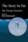 The Story So Far : Play Therapy Narratives - eBook
