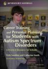 Career Training and Personal Planning for Students with Autism Spectrum Disorders : A Practical Resource for Schools - eBook