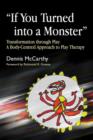 If You Turned into a Monster : Transformation through Play: A Body-Centred Approach to Play Therapy - eBook