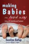 Making Babies the Hard Way : Living With Infertility and Treatment - eBook