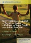 Intervention and Support for Parents and Carers of Children and Young People on the Autism Spectrum : A Resource for Trainers - eBook