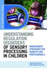 Understanding Regulation Disorders of Sensory Processing in Children : Management Strategies for Parents and Professionals - eBook