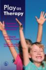 Play as Therapy : Assessment and Therapeutic Interventions - eBook