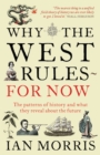 Why The West Rules - For Now : The Patterns of History and what they reveal about the Future - Book