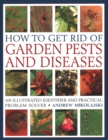 How to Get Rid of Garden Pests and Diseases : An illustrated identifier and practical problem solver - Book