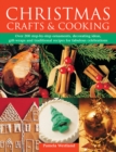 Christmas Crafts & Cooking : Over 200 Step-by-Step Ornaments, Decorating Ideas, Gift-Wraps and Traditional Recipes for Fabulous Celebrations - Book