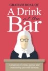 A Drink at the Bar : A memoir of crime, justice and overcoming personal demons - Book