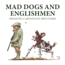 Mad Dogs and Englishmen : Shooting Cartoons by Bryn Parry - Book