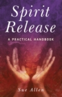 Spirit Release : A Practical Handbook - Book