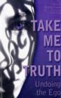 Take Me to Truth : Undoing the Ego - Book
