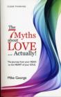 7 Myths about Love...Actually! The - The Journey from your HEAD to the HEART of your SOUL - Book
