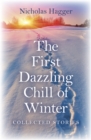 First Dazzling Chill of Winter, The - Collected Stories - Book