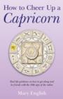 How to Cheer Up a Capricorn - Real life guidance on how to get along and be friends with the 10th sign of the zodiac - Book