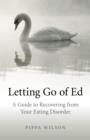 Letting Go of Ed - A Guide to Recovering from Your Eating Disorder - Book