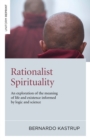 Rationalist Spirituality : An exploration of the meaning of life and existence informed by logic and science - eBook