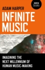 Infinite Music : Imagining the Next Millennium of Human Music-Making - eBook