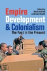 Empire, Development and Colonialism : The Past in the Present - Book
