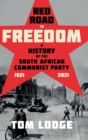 Red Road to Freedom : A History of the South African Communist Party 1921 - 2021 - Book