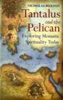 Tantalus and the Pelican : Exploring Monastic Spirituality Today - Book