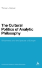 The Cultural Politics of Analytic Philosophy : Britishness and the Spectre of Europe - Book