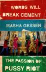 Words Will Break Cement : The Passion of Pussy Riot - Book