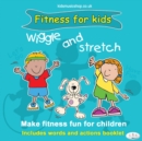 Wiggle and Stretch: Fitness for Kids - Book