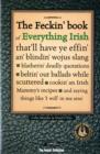 The Feckin' Book of Everything Irish : that'll have ye effin' an' blindin' wojus slang - blatherin' deadly quotations - beltin' out ballads while scuttered - cookin' an Irish Mammy's recipe - Book