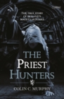 The Priest Hunters : The True Story of Ireland's Bounty Hunters - eBook
