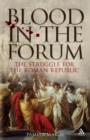 Blood in the Forum : The Struggle for the Roman Republic - Book