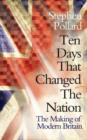 Ten Days that Changed the Nation : The Making of Modern Britain - eBook