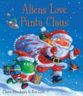 Aliens Love Panta Claus : The perfect Christmas book for all three year olds, four year olds, five year olds and six year olds who want to laugh their festive PANTS OFF! Part of the bestselling ALIENS - Book