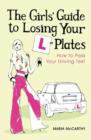 The Girls' Guide To Losing Your L-Plates : How to Pass Your Driving Test - eBook