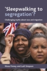 'Sleepwalking to segregation'? : Challenging myths about race and migration - eBook