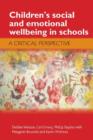 Children's Social and Emotional Wellbeing in Schools : A Critical Perspective - Book