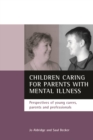 Children caring for parents with mental illness : Perspectives of young carers, parents and professionals - eBook