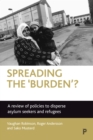 Spreading the 'Burden'? : A Review of Policies to Disperse Asylum Seekers and Refugees - eBook