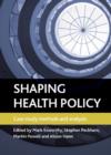 Shaping health policy : Case study methods and analysis - Book