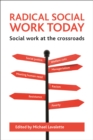 Radical social work today : Social work at the crossroads - eBook