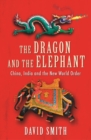 The Dragon and the Elephant : China, India and the New World Order - eBook