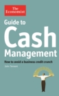 The Economist Guide to Cash Management : How to avoid a business credit crunch - eBook