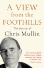 A View From The Foothills : The Diaries of Chris Mullin - eBook