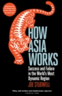 How Asia Works : Success and Failure in the World's Most Dynamic Region - eBook