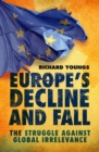 Europe's Decline and Fall : The Struggle Against Global Irrelevance - eBook