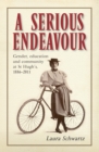 A Serious Endeavour : Gender, Education and Community at St Hugh's, 1886-2011 - eBook