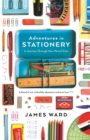 Adventures in Stationery : A Journey Through Your Pencil Case - eBook